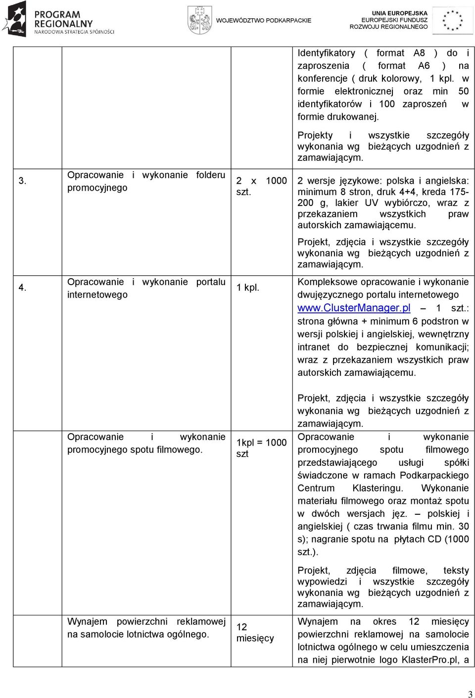 2 wersje językowe: polska i angielska: minimum 8 stron, druk 4+4, kreda 175-200 g, lakier UV wybiórczo, wraz z przekazaniem wszystkich praw autorskich zamawiającemu.