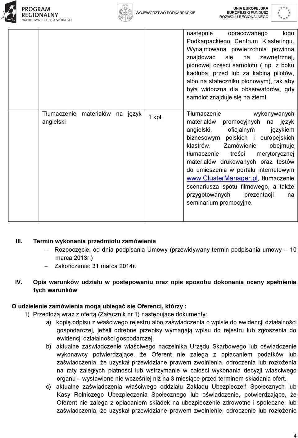 Tłumaczenie wykonywanych materiałów promocyjnych na język angielski, oficjalnym językiem biznesowym polskich i europejskich klastrów.