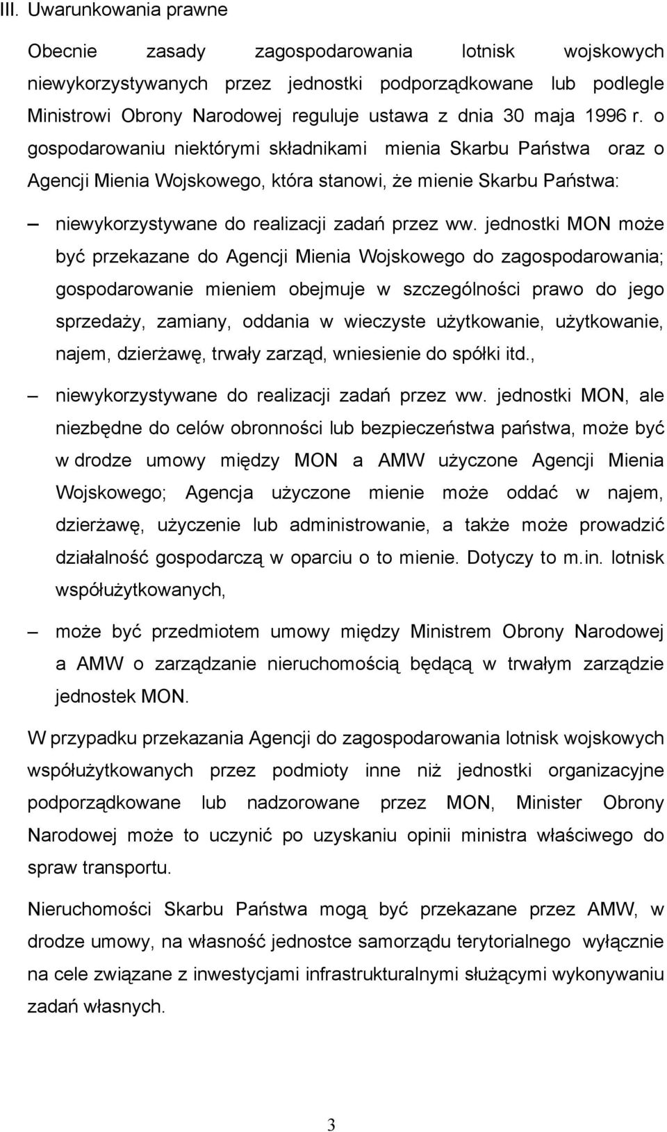 jednostki MON może być przekazane do Agencji Mienia Wojskowego do zagospodarowania; gospodarowanie mieniem obejmuje w szczególności prawo do jego sprzedaży, zamiany, oddania w wieczyste użytkowanie,