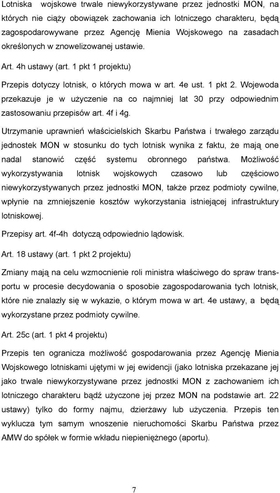 Wojewoda przekazuje je w użyczenie na co najmniej lat 30 przy odpowiednim zastosowaniu przepisów art. 4f i 4g.