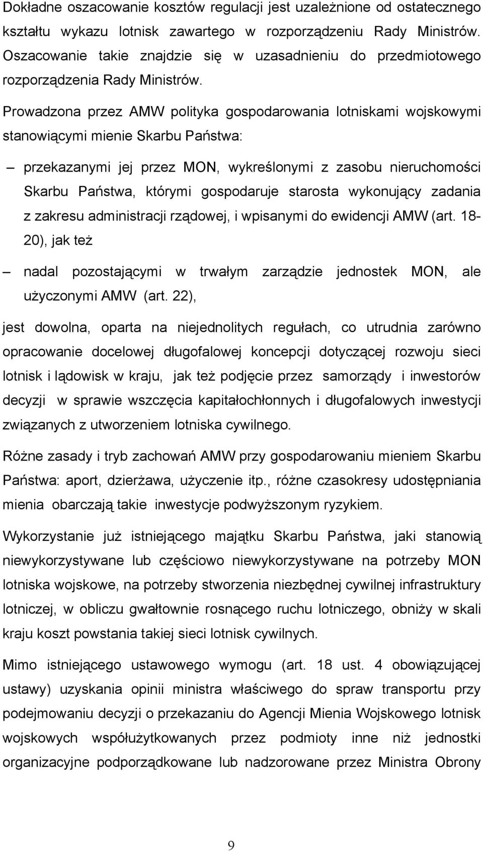 Prowadzona przez AMW polityka gospodarowania lotniskami wojskowymi stanowiącymi mienie Skarbu Państwa: przekazanymi jej przez MON, wykreślonymi z zasobu nieruchomości Skarbu Państwa, którymi