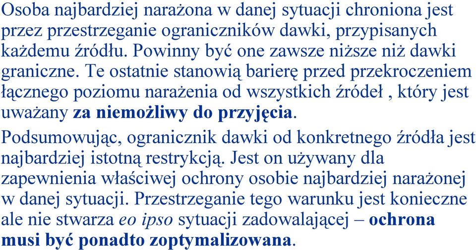 Te ostatnie stanowią barierę przed przekroczeniem łącznego poziomu narażenia od wszystkich źródeł, który jest uważany za niemożliwy do przyjęcia.