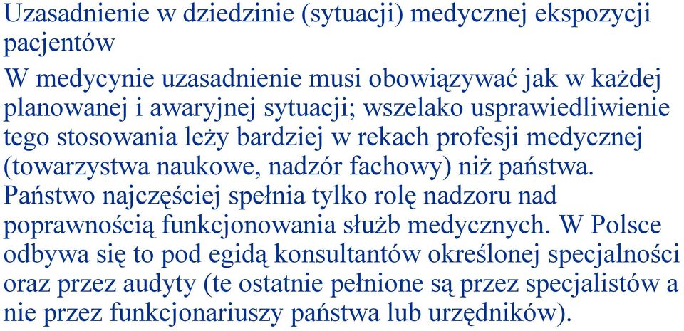 niż państwa. Państwo najczęściej spełnia tylko rolę nadzoru nad poprawnością funkcjonowania służb medycznych.