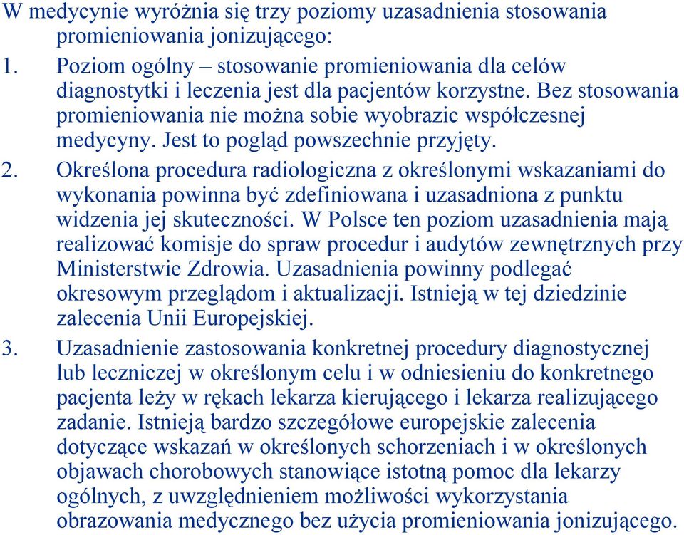 Określona procedura radiologiczna z określonymi wskazaniami do wykonania powinna być zdefiniowana i uzasadniona z punktu widzenia jej skuteczności.