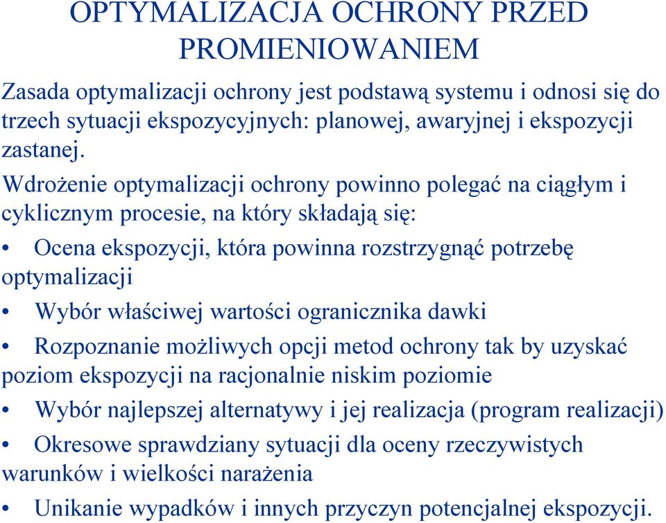 Wdrożenie optymalizacji ochrony powinno polegać na ciągłym i cyklicznym procesie, na który składają się: Ocena ekspozycji, która powinna rozstrzygnąć potrzebę optymalizacji Wybór