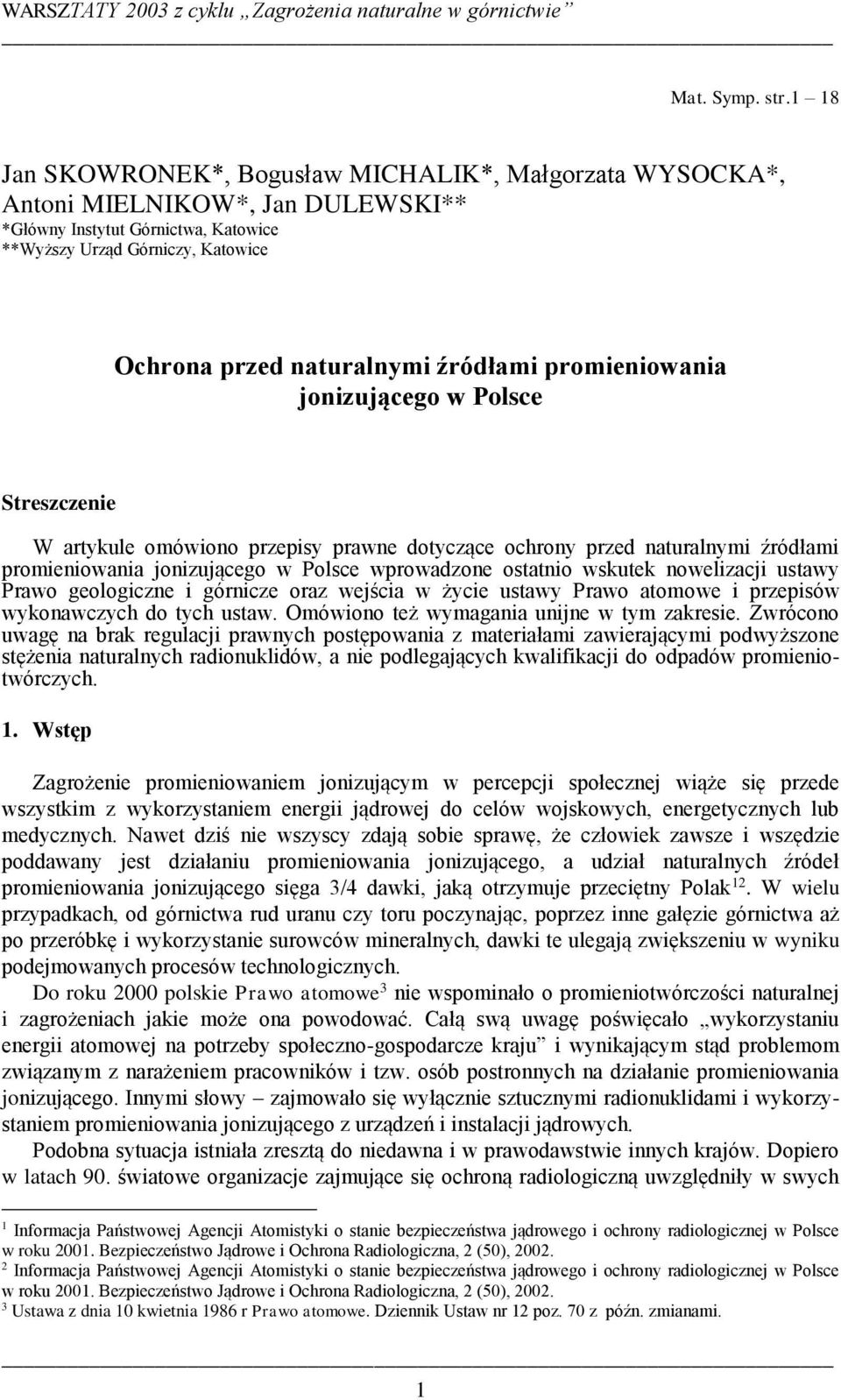 promieniowania jonizującego w Polsce Streszczenie W artykule omówiono przepisy prawne dotyczące ochrony przed naturalnymi źródłami promieniowania jonizującego w Polsce wprowadzone ostatnio wskutek