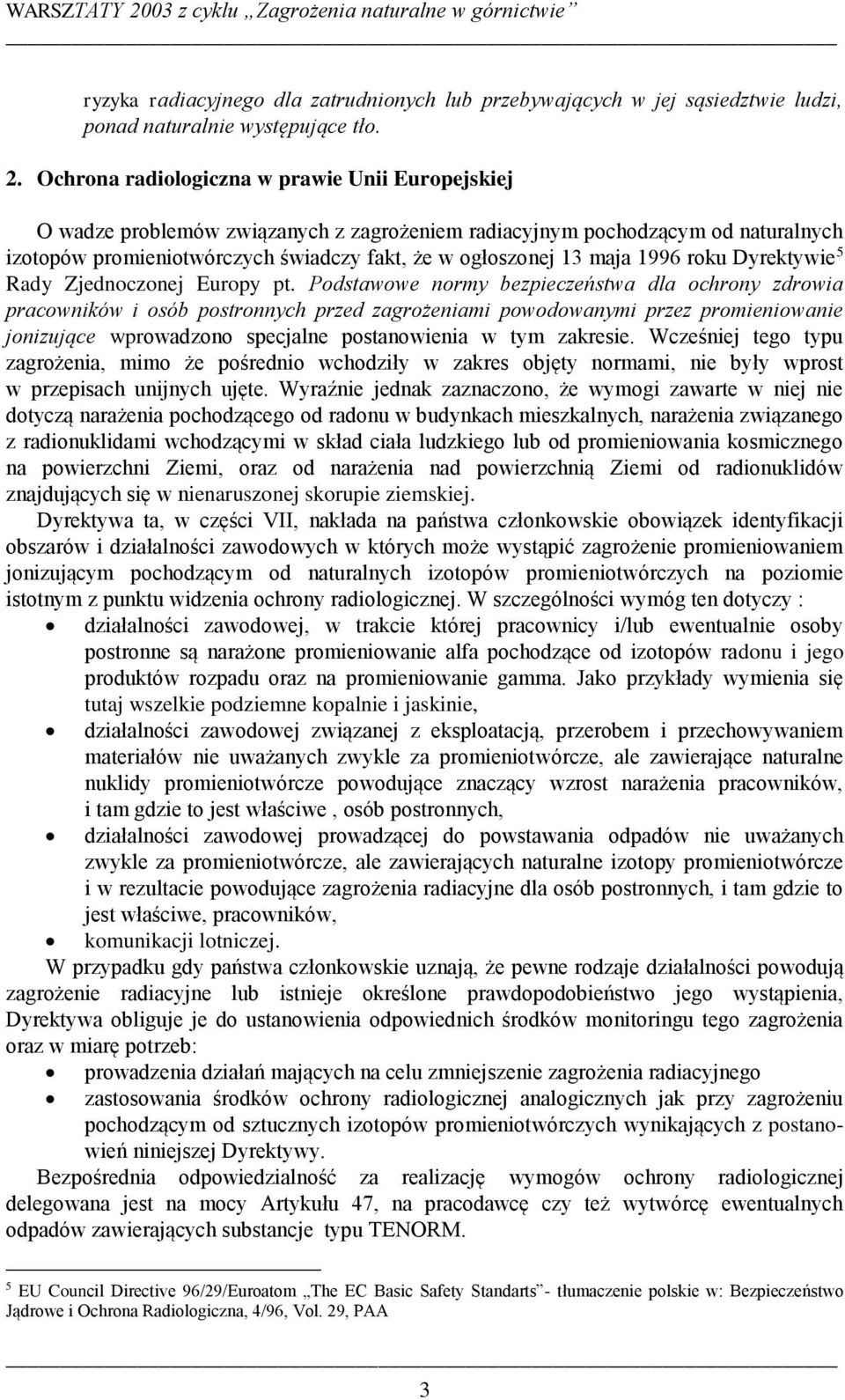 Ochrona radiologiczna w prawie Unii Europejskiej O wadze problemów związanych z zagrożeniem radiacyjnym pochodzącym od naturalnych izotopów promieniotwórczych świadczy fakt, że w ogłoszonej 3 maja