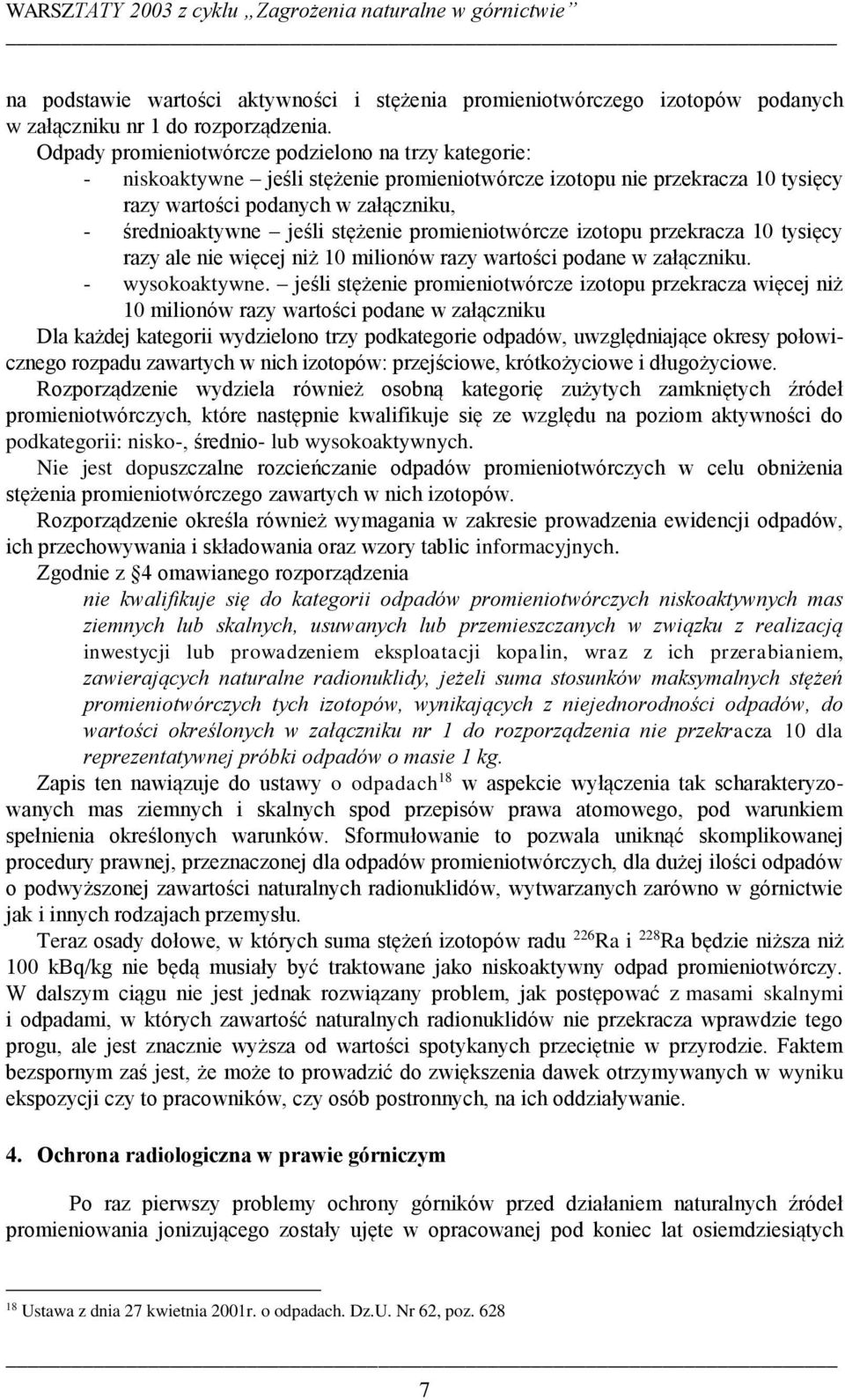 stężenie promieniotwórcze izotopu przekracza 0 tysięcy razy ale nie więcej niż 0 milionów razy wartości podane w załączniku. - wysokoaktywne.