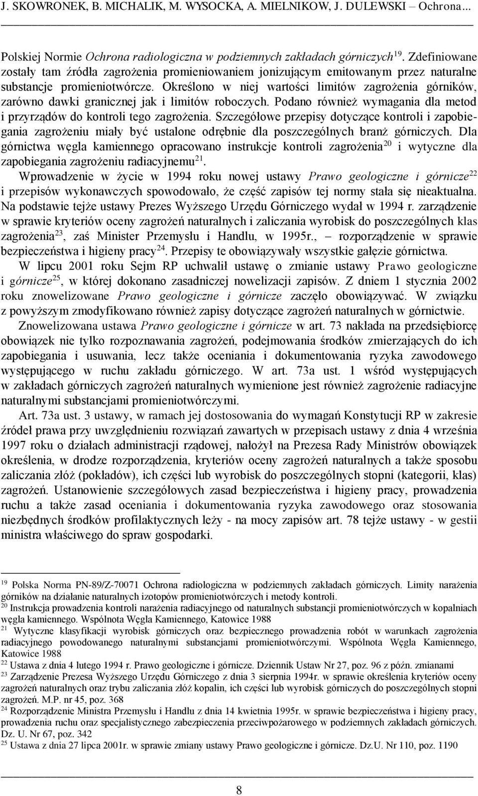 Określono w niej wartości limitów zagrożenia górników, zarówno dawki granicznej jak i limitów roboczych. Podano również wymagania dla metod i przyrządów do kontroli tego zagrożenia.