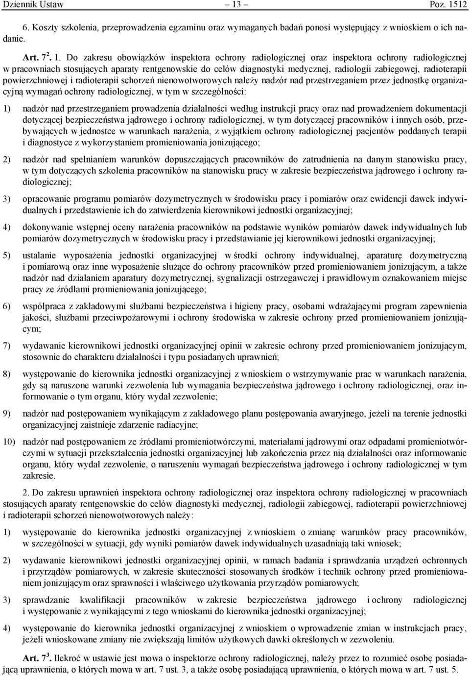 12 6. Koszty szkolenia, przeprowadzenia egzaminu oraz wymaganych badań ponosi występujący z wnioskiem o ich nadanie. Art. 7 2. 1.