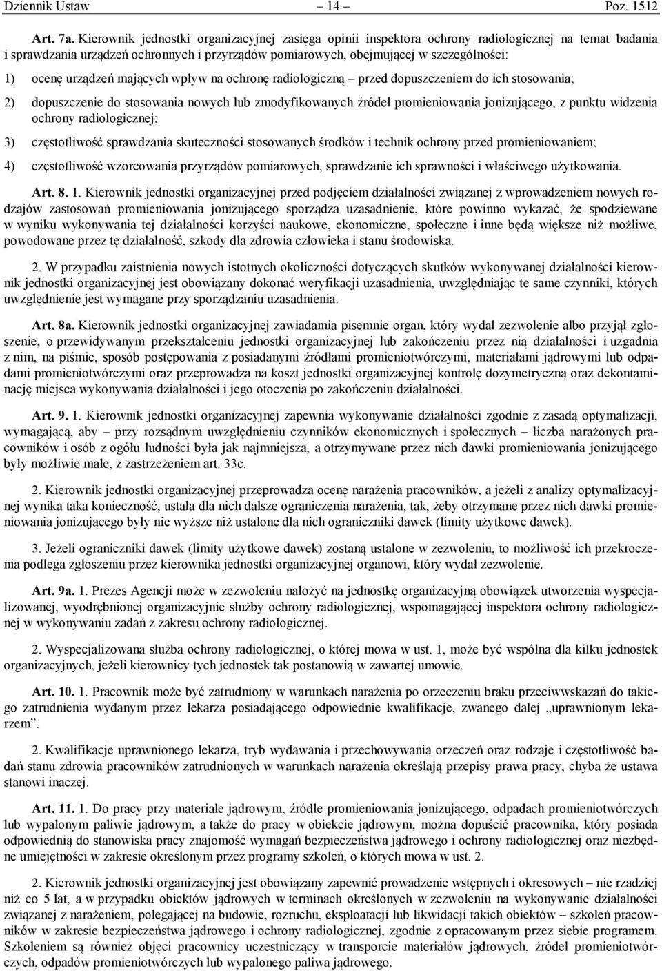 urządzeń mających wpływ na ochronę radiologiczną przed dopuszczeniem do ich stosowania; 2) dopuszczenie do stosowania nowych lub zmodyfikowanych źródeł promieniowania jonizującego, z punktu widzenia