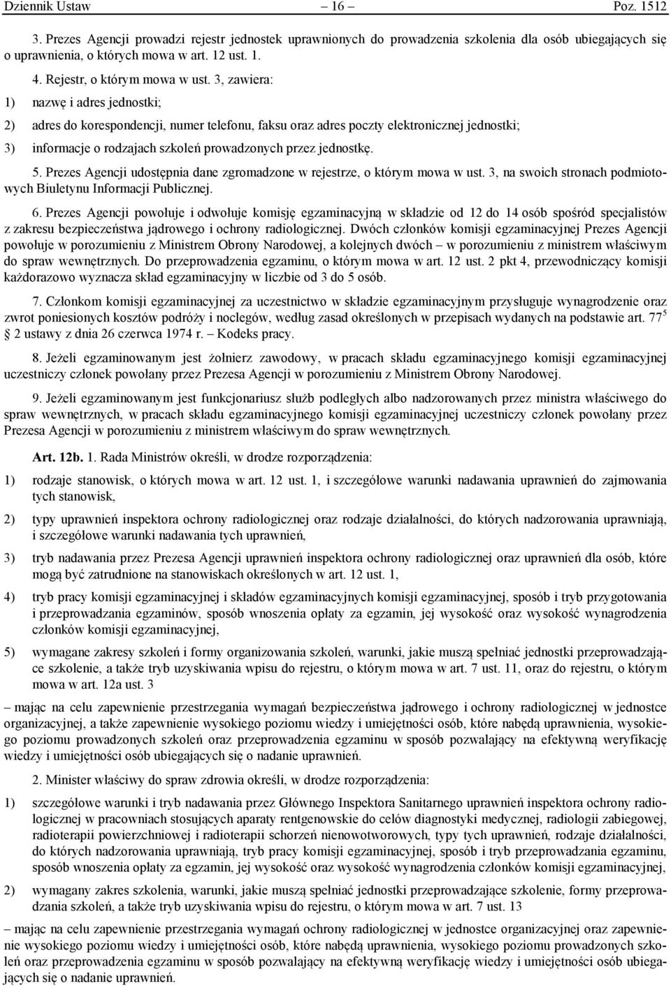 3, zawiera: 1) nazwę i adres jednostki; 2) adres do korespondencji, numer telefonu, faksu oraz adres poczty elektronicznej jednostki; 3) informacje o rodzajach szkoleń prowadzonych przez jednostkę. 5.