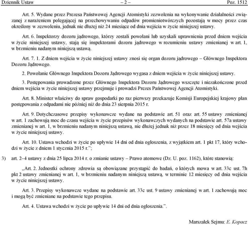 określony w zezwoleniu, jednak nie dłużej niż 24 miesiące od dnia wejścia w życie niniejszej ustawy. Art. 6.