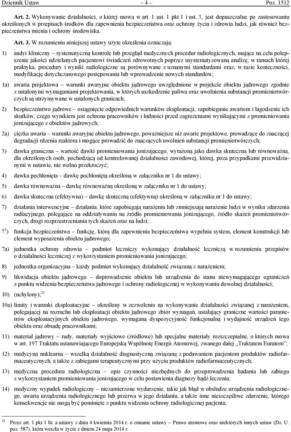 W rozumieniu niniejszej ustawy użyte określenia oznaczają: 1) audyt kliniczny systematyczną kontrolę lub przegląd medycznych procedur radiologicznych, mające na celu polepszenie jakości udzielanych