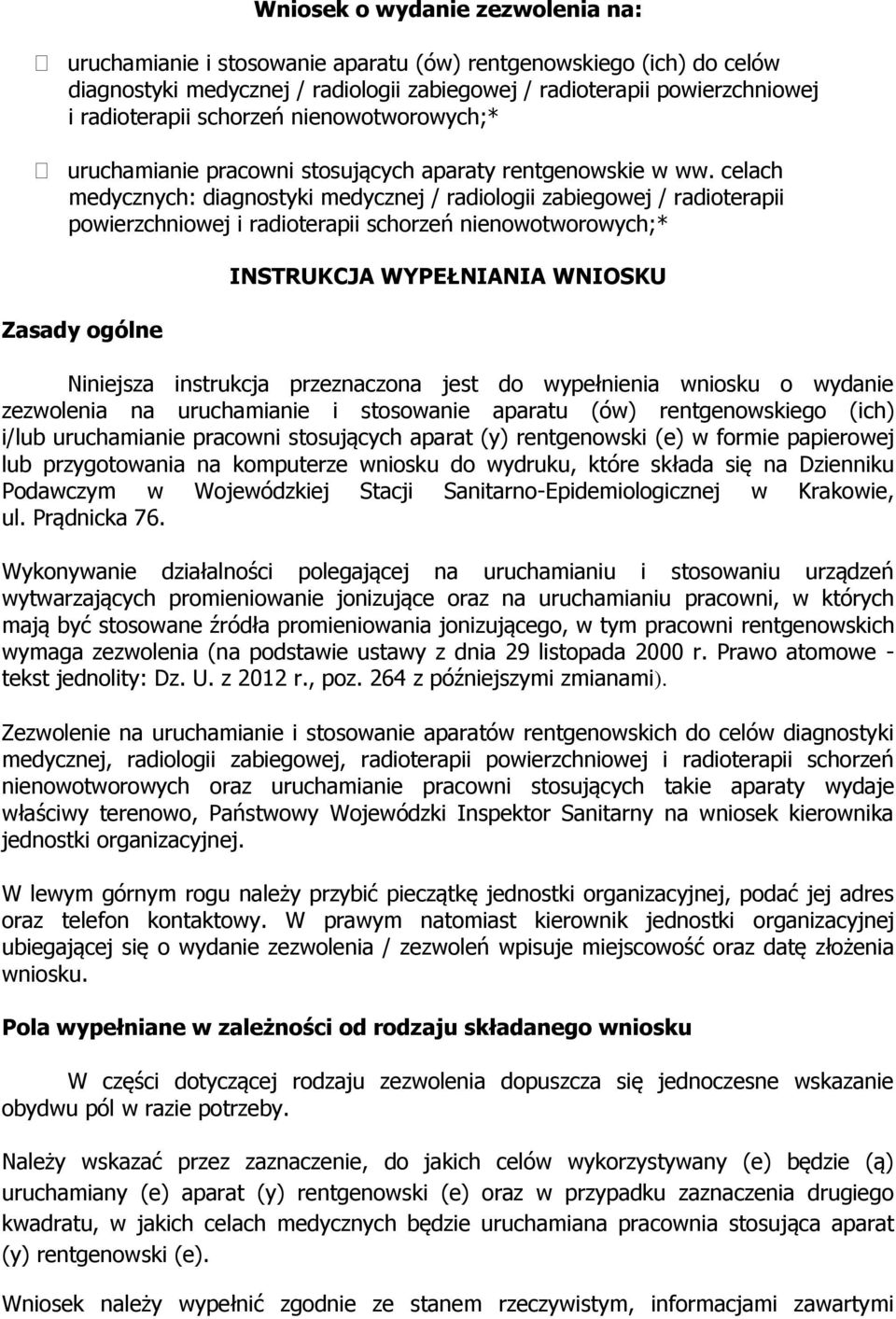 celach medycznych: diagnostyki medycznej / radiologii zabiegowej / radioterapii powierzchniowej i radioterapii schorzeń nienowotworowych;* Zasady ogólne INSTRUKCJA WYPEŁNIANIA WNIOSKU Niniejsza