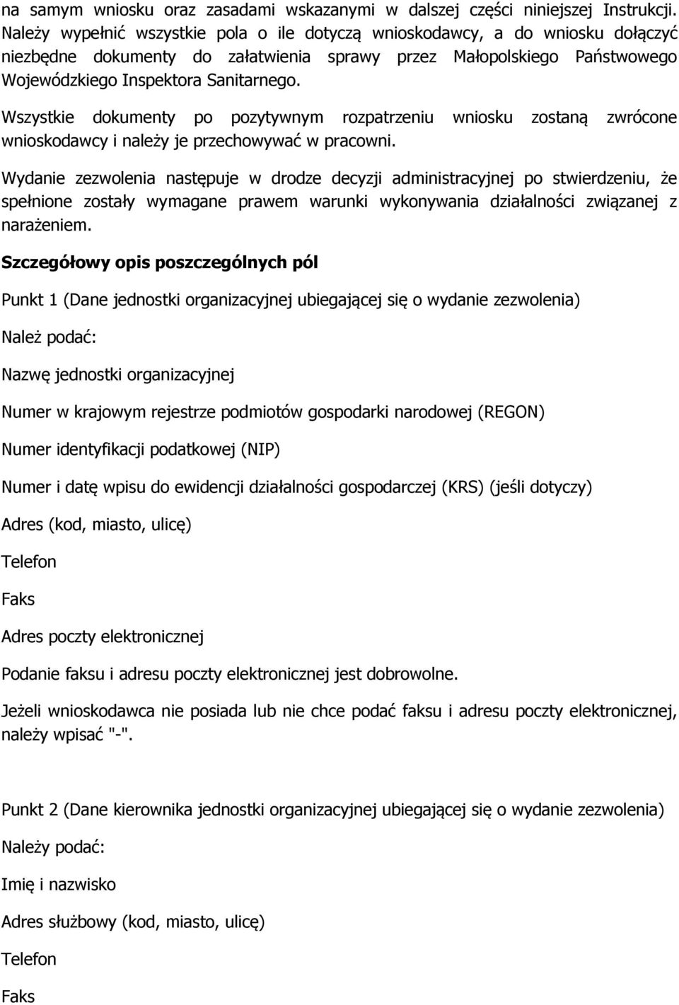 Wszystkie dokumenty po pozytywnym rozpatrzeniu wniosku zostaną zwrócone wnioskodawcy i należy je przechowywać w pracowni.