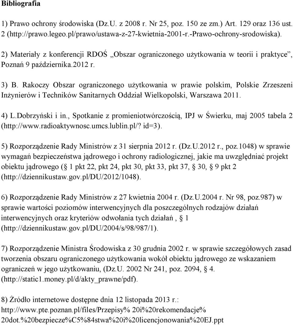 Rakoczy Obszar ograniczonego użytkowania w prawie polskim, Polskie Zrzeszeni Inżynierów i Techników Sanitarnych Oddział Wielkopolski, Warszawa 2011. 4) L.Dobrzyński i in.