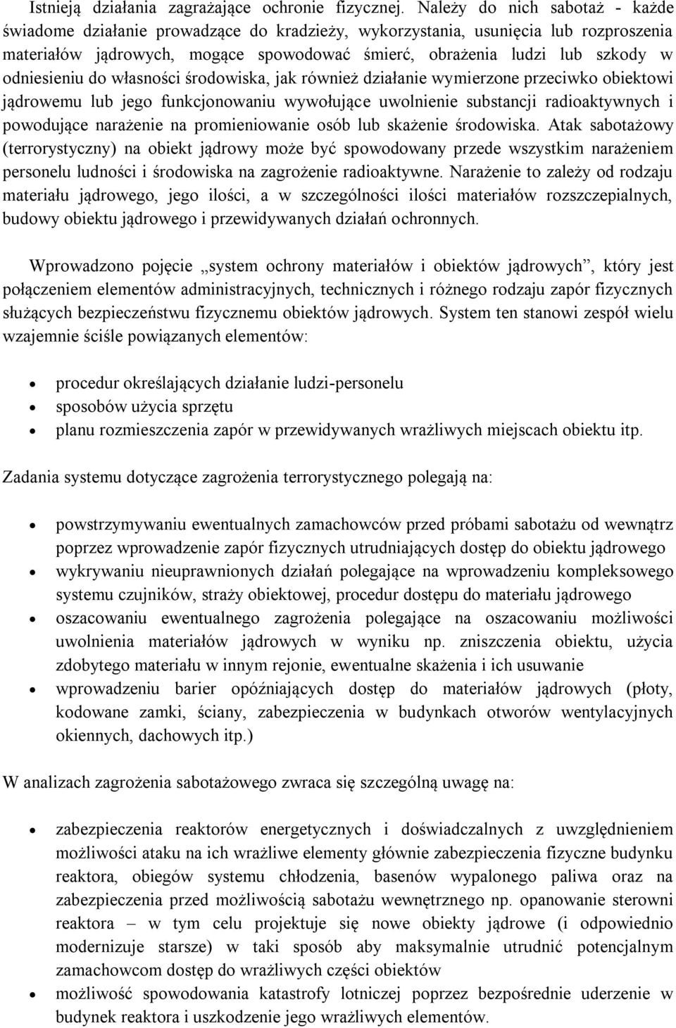 odniesieniu do własności środowiska, jak również działanie wymierzone przeciwko obiektowi jądrowemu lub jego funkcjonowaniu wywołujące uwolnienie substancji radioaktywnych i powodujące narażenie na