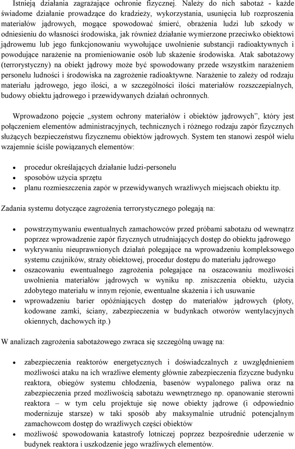 odniesieniu do własności środowiska, jak również działanie wymierzone przeciwko obiektowi jądrowemu lub jego funkcjonowaniu wywołujące uwolnienie substancji radioaktywnych i powodujące narażenie na