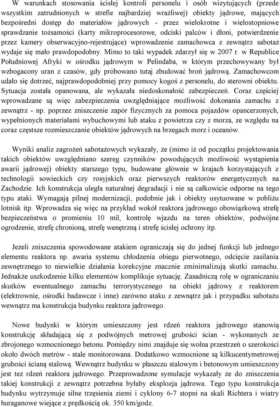 zewnątrz sabotaż wydaje się mało prawdopodobny. Mimo to taki wypadek zdarzył się w 2007 r.