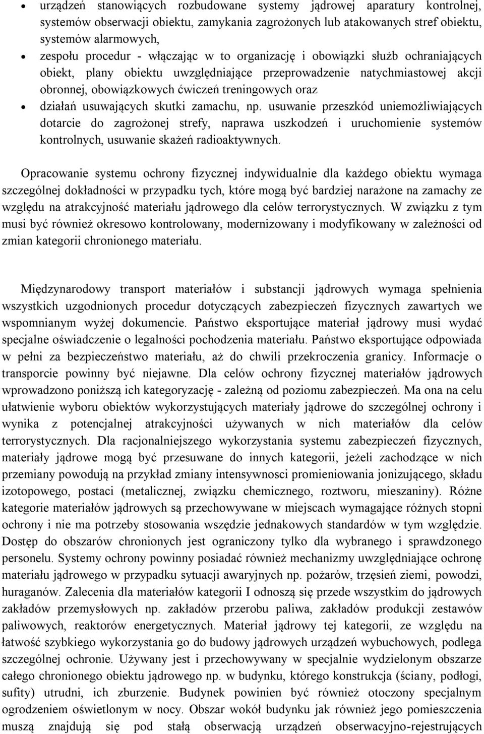 usuwających skutki zamachu, np. usuwanie przeszkód uniemożliwiających dotarcie do zagrożonej strefy, naprawa uszkodzeń i uruchomienie systemów kontrolnych, usuwanie skażeń radioaktywnych.