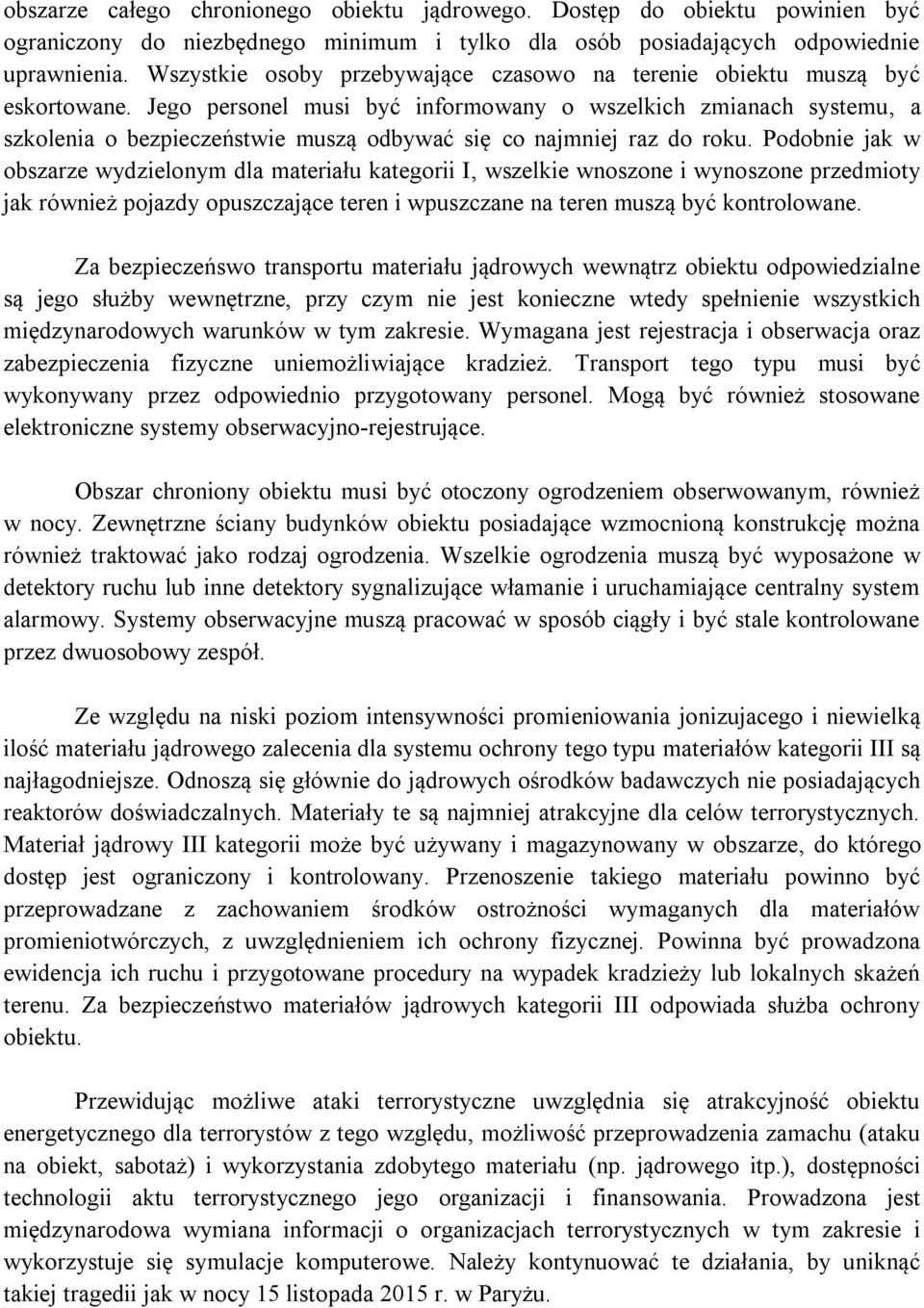 Jego personel musi być informowany o wszelkich zmianach systemu, a szkolenia o bezpieczeństwie muszą odbywać się co najmniej raz do roku.