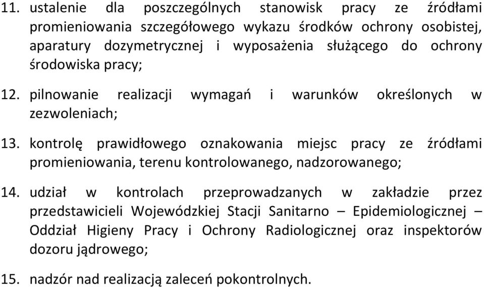 kontrolę prawidłowego oznakowania miejsc pracy ze źródłami promieniowania, terenu kontrolowanego, nadzorowanego; 14.