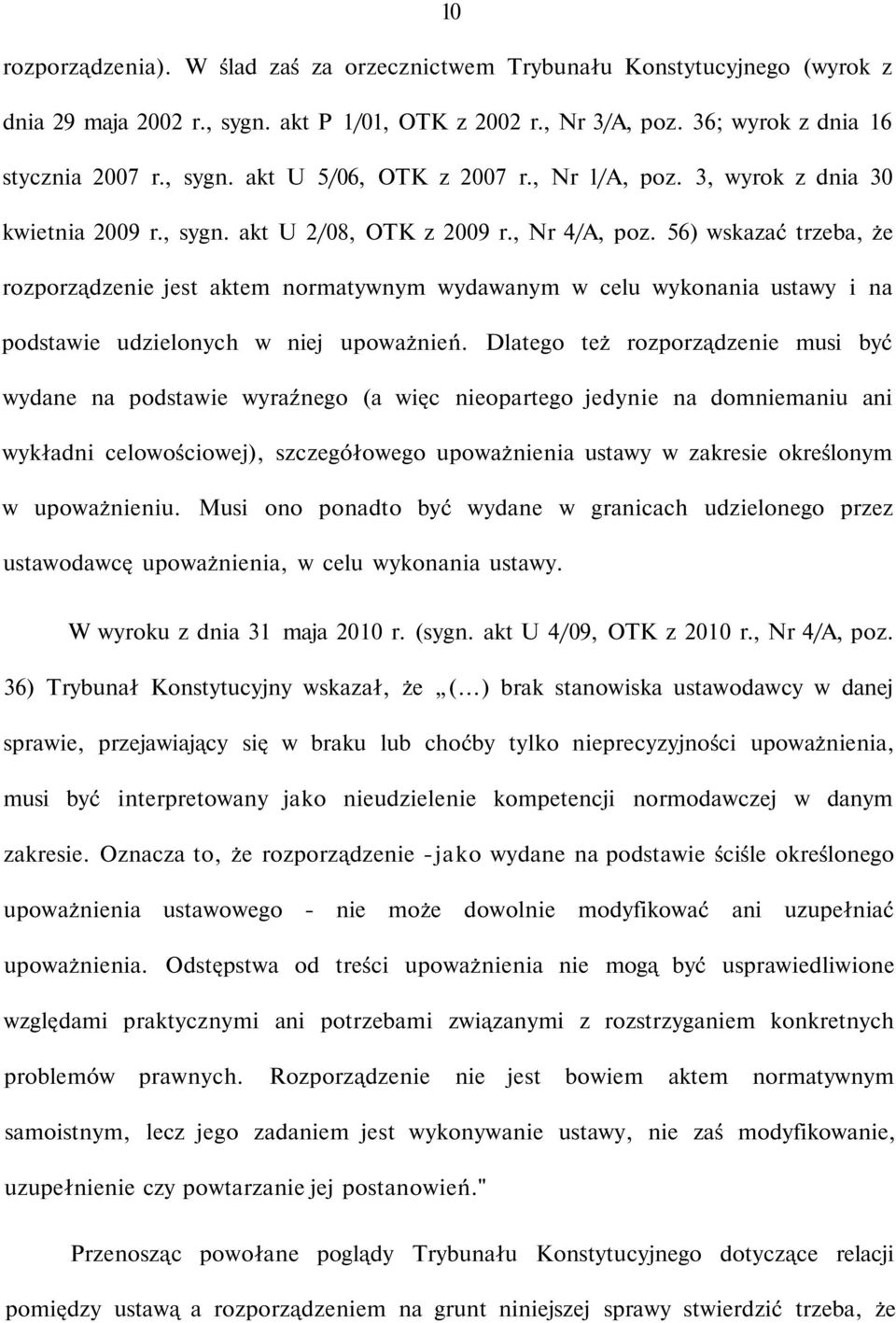 56) wskazać trzeba, że rozporządzenie jest aktem normatywnym wydawanym w celu wykonania ustawy i na podstawie udzielonych w niej upoważnień.