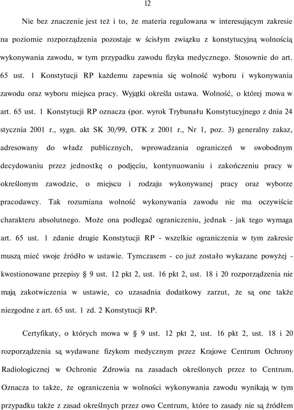 Wolność, o której mowa w art. 65 ust. 1 Konstytucji RP oznacza (por. wyrok Trybunału Konstytucyjnego z dnia 24 stycznia 2001 r., sygn. akt SK 30/99, OTK z 2001 r., Nr 1, poz.