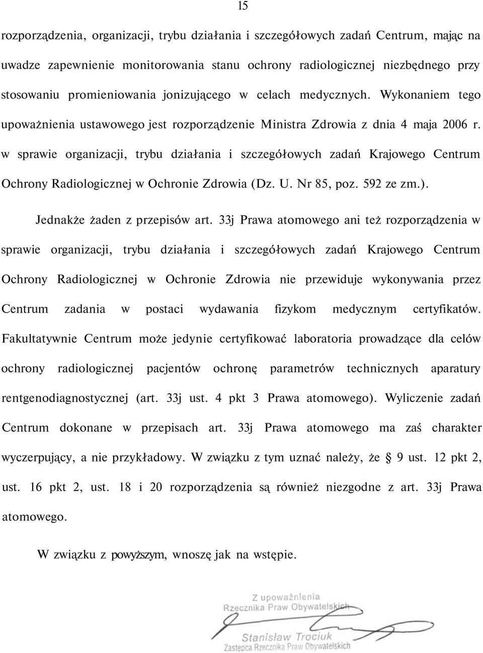 w sprawie organizacji, trybu działania i szczegółowych zadań Krajowego Centrum Ochrony Radiologicznej w Ochronie Zdrowia (Dz. U. Nr 85, poz. 592 ze zm.). Jednakże żaden z przepisów art.