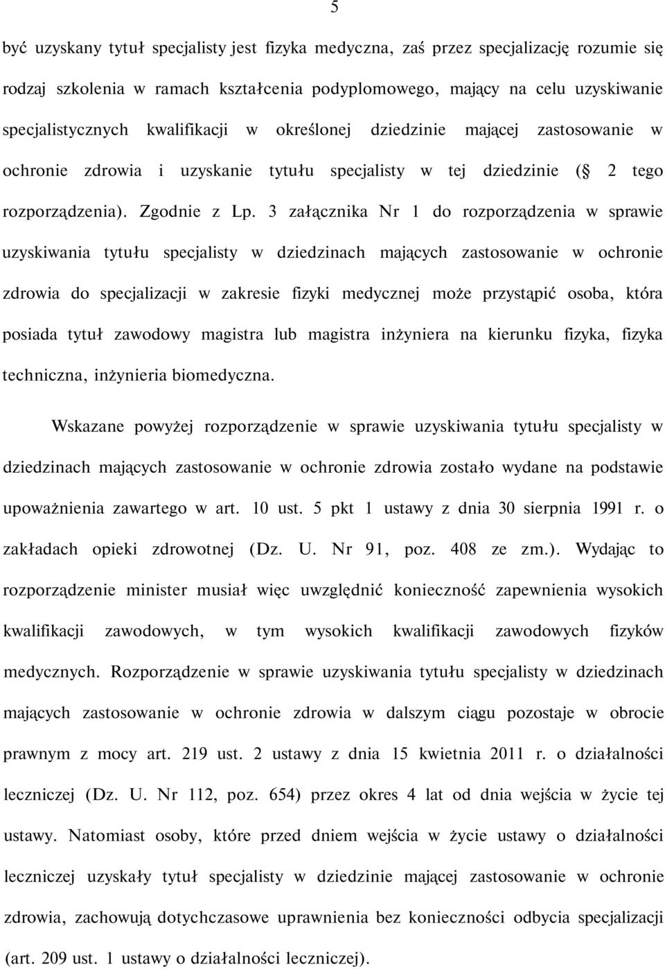 3 załącznika Nr 1 do rozporządzenia w sprawie uzyskiwania tytułu specjalisty w dziedzinach mających zastosowanie w ochronie zdrowia do specjalizacji w zakresie fizyki medycznej może przystąpić osoba,