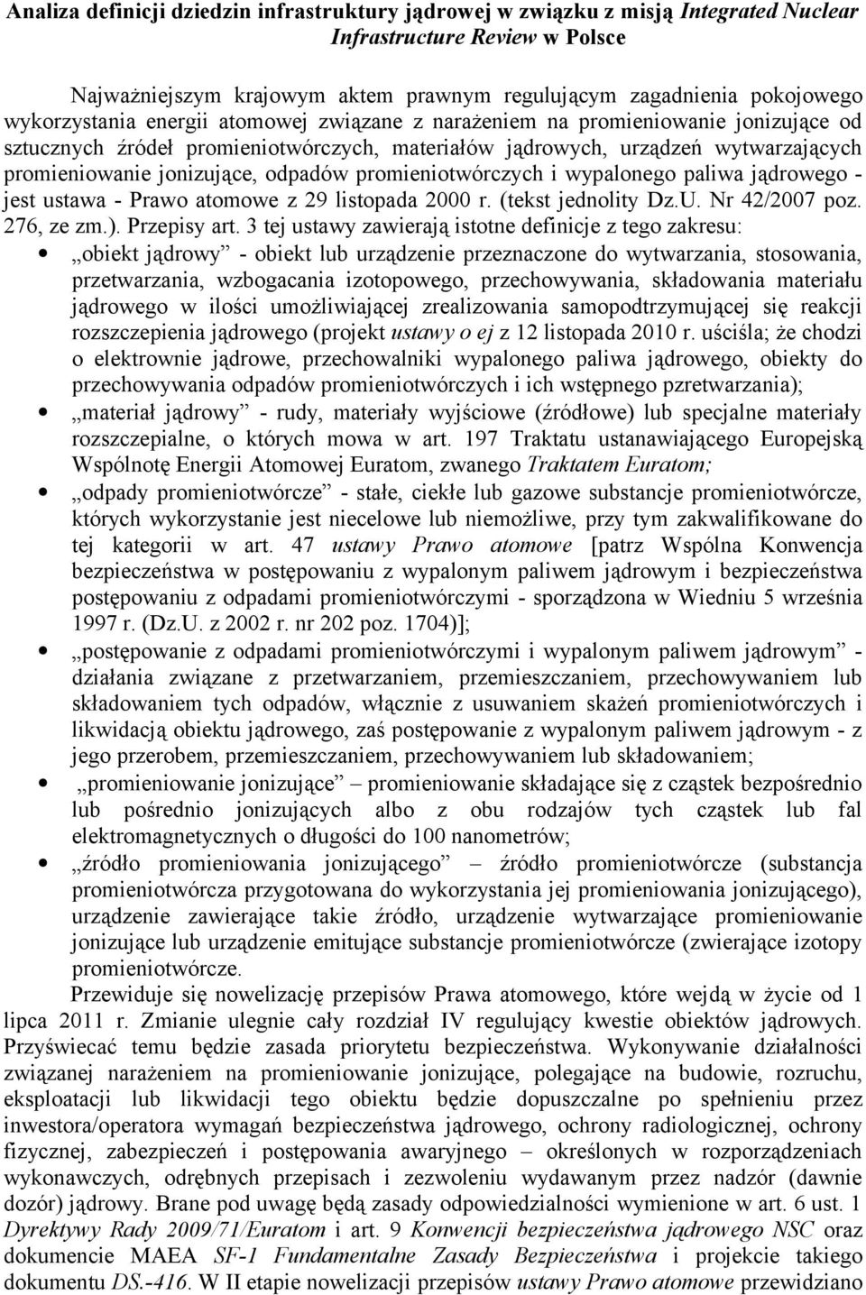 odpadów promieniotwórczych i wypalonego paliwa jądrowego - jest ustawa - Prawo atomowe z 29 listopada 2000 r. (tekst jednolity Dz.U. Nr 42/2007 poz. 276, ze zm.). Przepisy art.