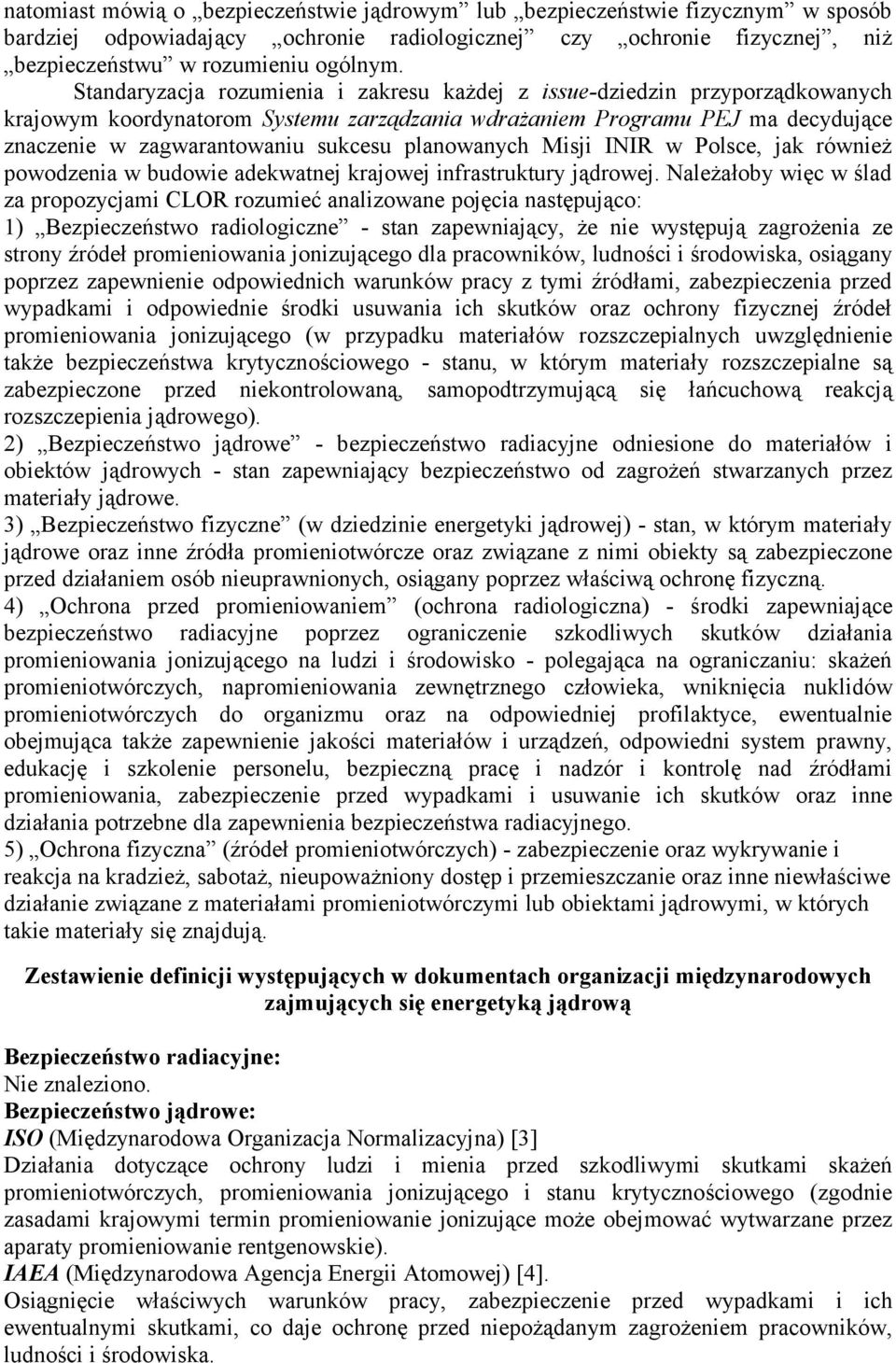 planowanych Misji INIR w Polsce, jak również powodzenia w budowie adekwatnej krajowej infrastruktury jądrowej.