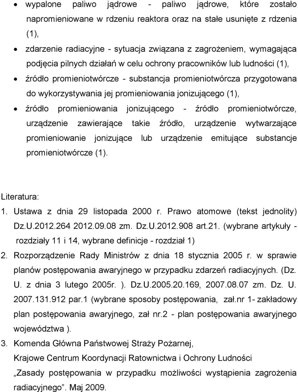 promieniowania jonizującego - źródło promieniotwórcze, urządzenie zawierające takie źródło, urządzenie wytwarzające promieniowanie jonizujące lub urządzenie emitujące substancje promieniotwórcze (1).