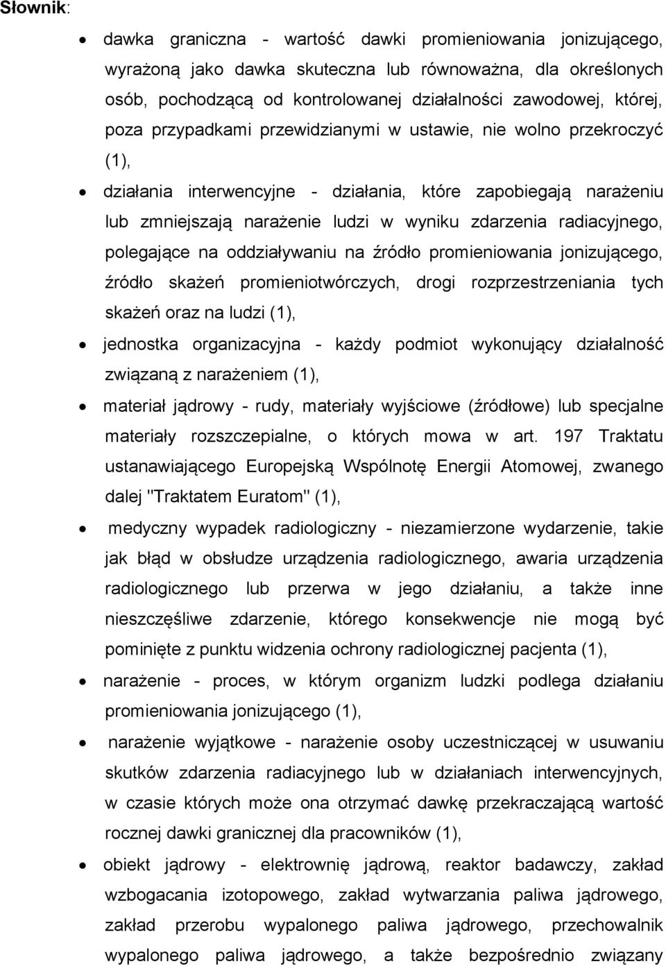 polegające na oddziaływaniu na źródło promieniowania jonizującego, źródło skażeń promieniotwórczych, drogi rozprzestrzeniania tych skażeń oraz na ludzi (1), jednostka organizacyjna - każdy podmiot