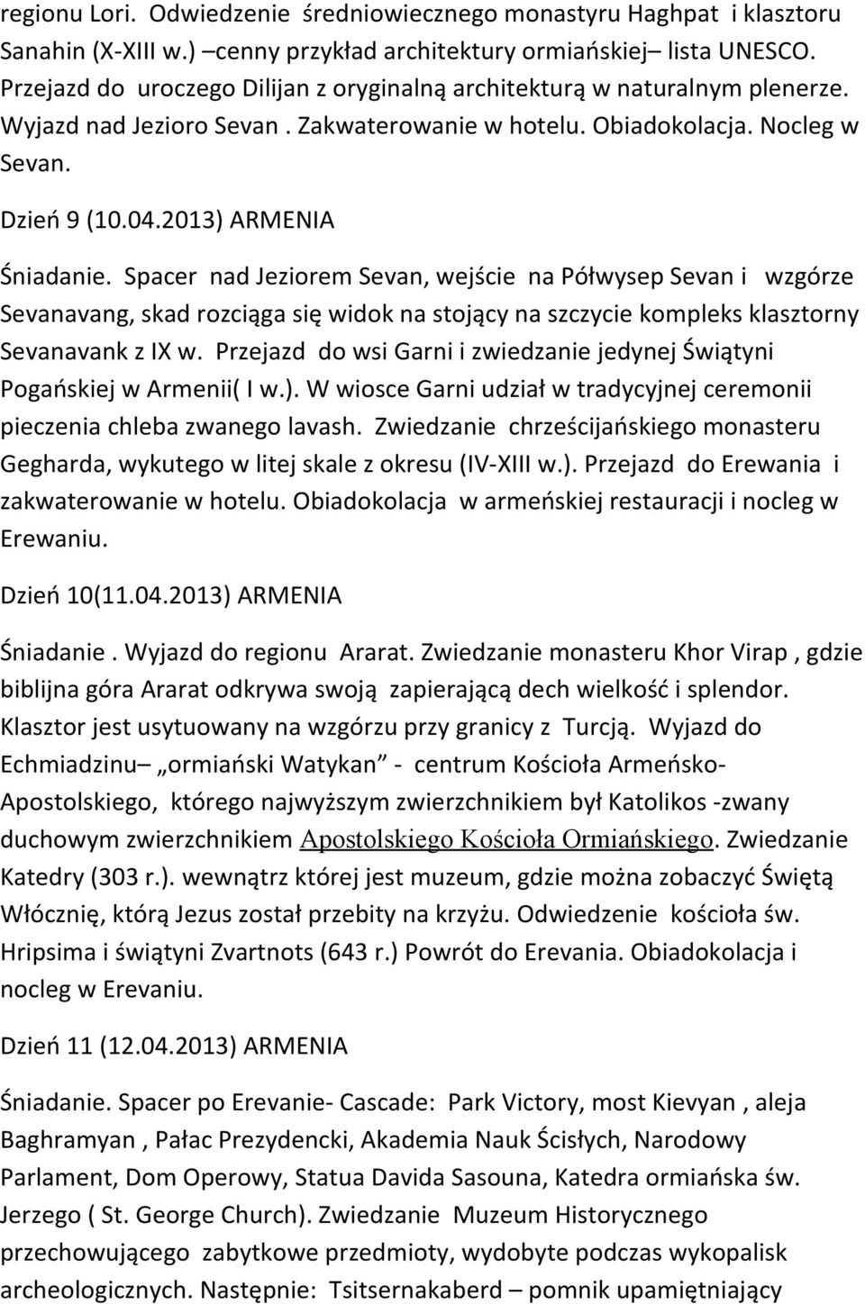 Spacer nad Jeziorem Sevan, wejście na Półwysep Sevan i wzgórze Sevanavang, skad rozciąga się widok na stojący na szczycie kompleks klasztorny Sevanavank z IX w.