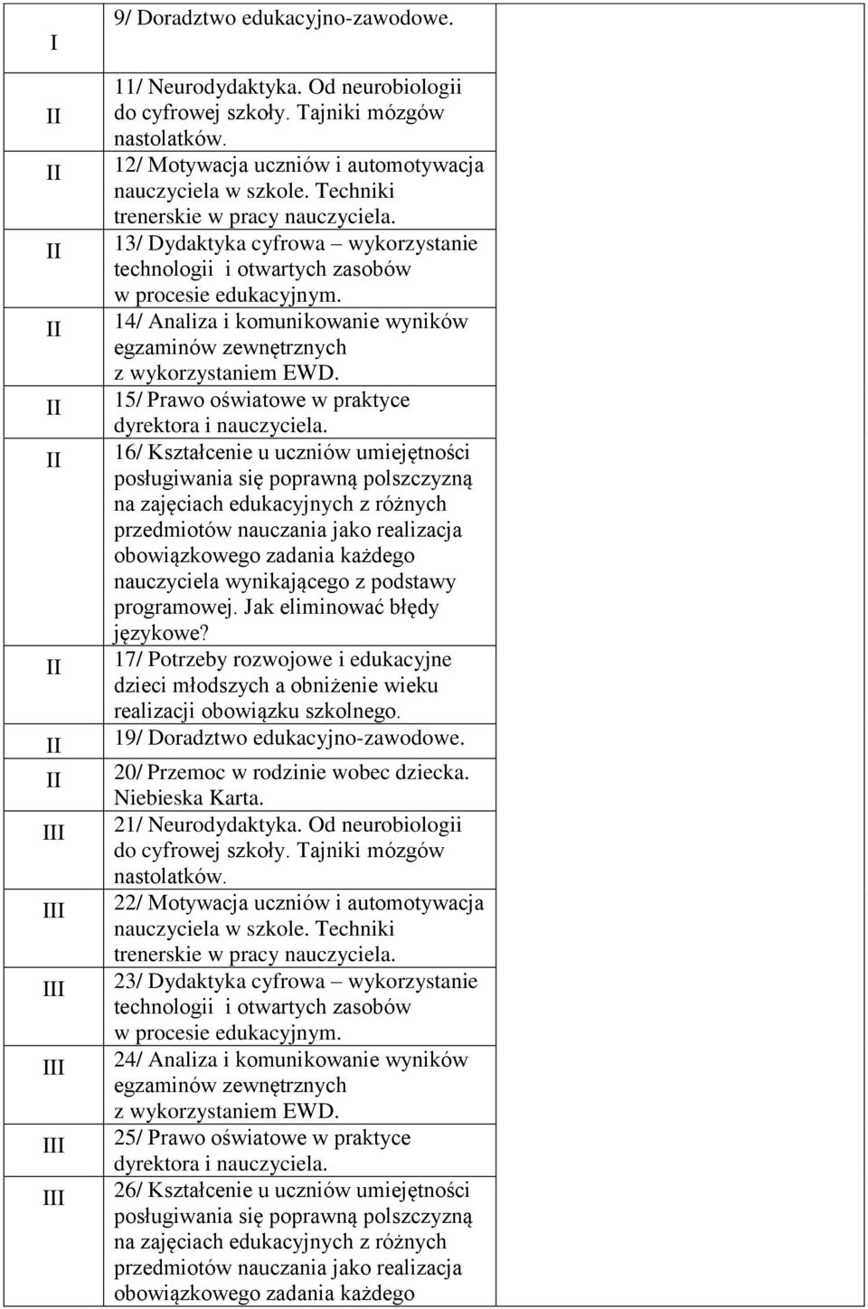 oświatowe w praktyce 16/ Kształcenie u uczniów umiejętności 17/ Potrzeby rozwojowe i edukacyjne 19/ Doradztwo edukacyjno-zawodowe.