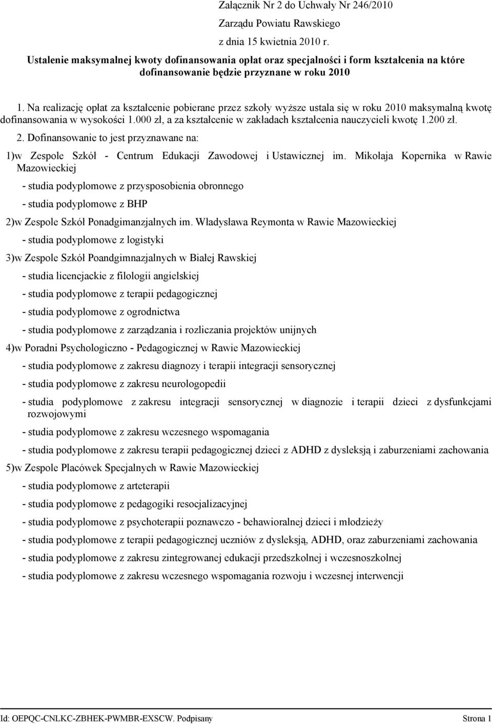 000 zł, a za kształcenie w zakładach kształcenia nauczycieli kwotę 1.200 zł. 2. Dofinansowanie to jest przyznawane na: 1)w Zespole Szkół - Centrum Edukacji Zawodowej i Ustawicznej im.