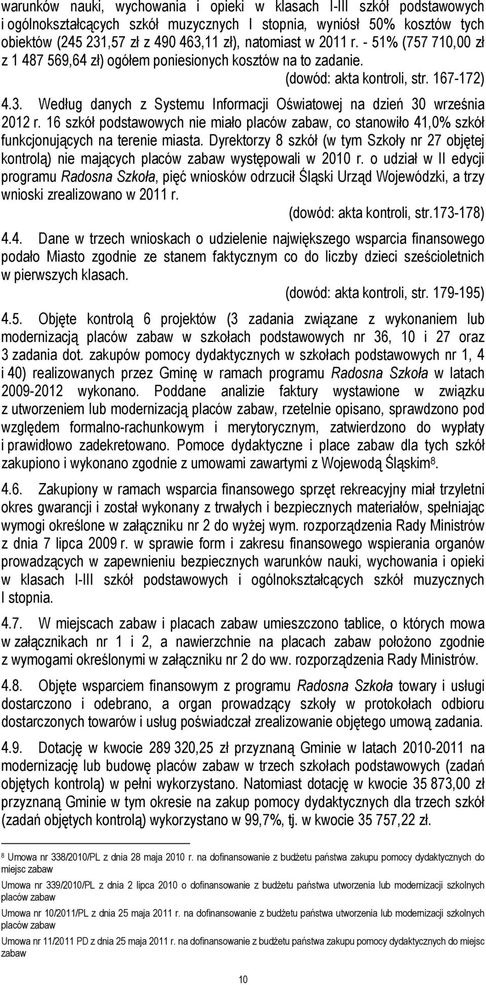 Według danych z Systemu Informacji Oświatowej na dzień 30 września 2012 r. 16 szkół podstawowych nie miało placów zabaw, co stanowiło 41,0% szkół funkcjonujących na terenie miasta.