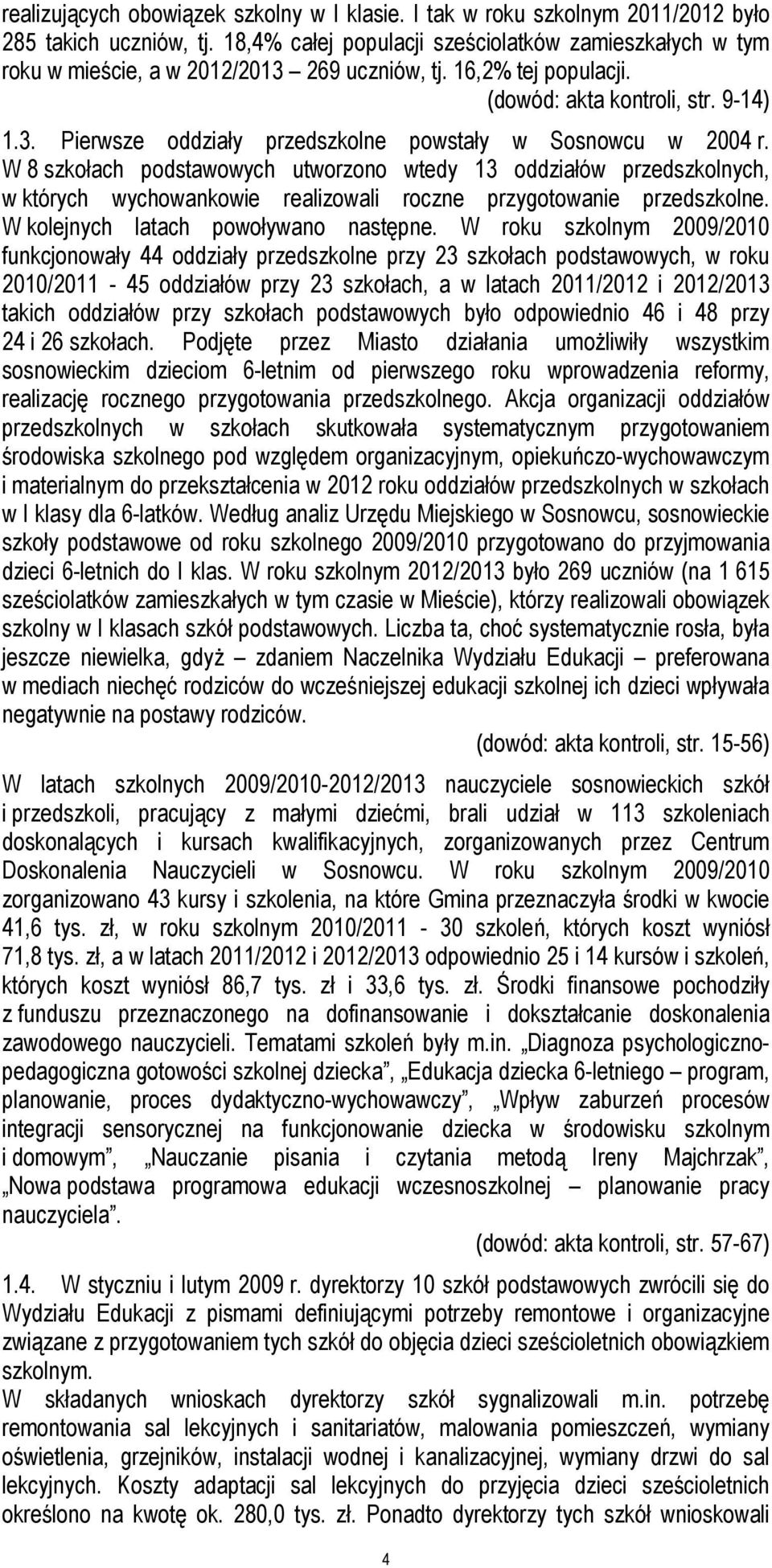 W 8 szkołach podstawowych utworzono wtedy 13 oddziałów przedszkolnych, w których wychowankowie realizowali roczne przygotowanie przedszkolne. W kolejnych latach powoływano następne.