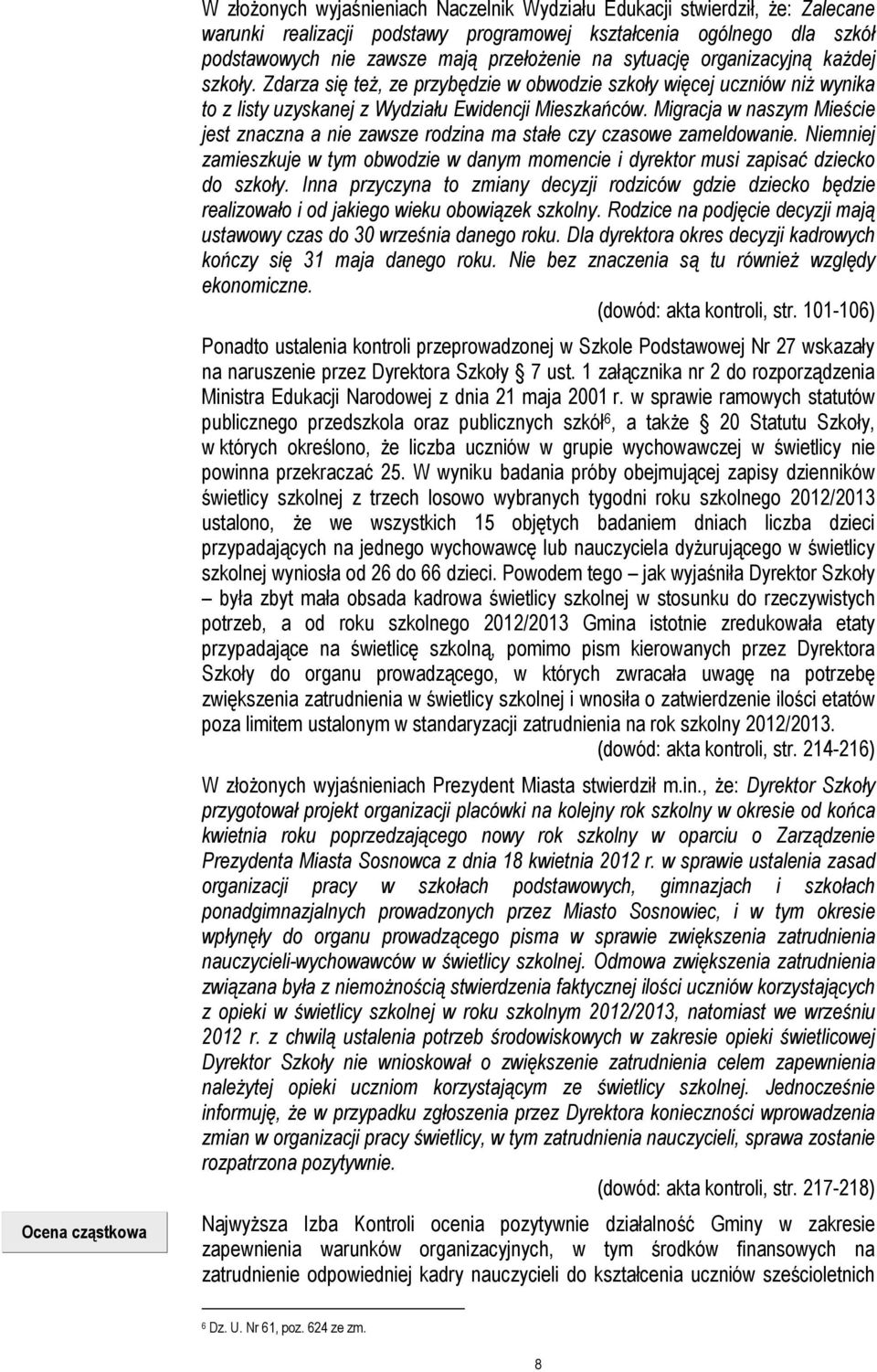 Migracja w naszym Mieście jest znaczna a nie zawsze rodzina ma stałe czy czasowe zameldowanie. Niemniej zamieszkuje w tym obwodzie w danym momencie i dyrektor musi zapisać dziecko do szkoły.