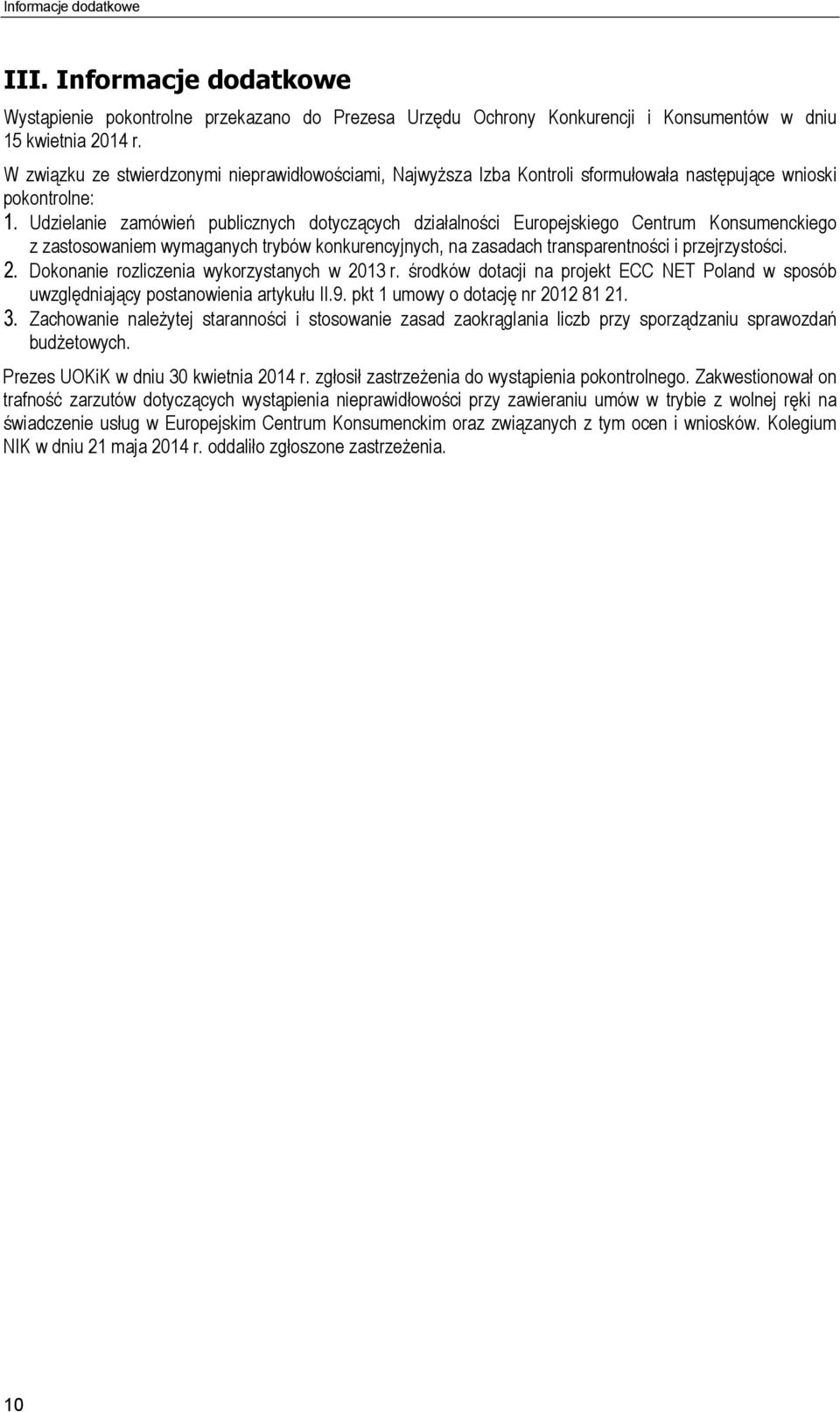 Udzielanie zamówień publicznych dotyczących działalności Europejskiego Centrum Konsumenckiego z zastosowaniem wymaganych trybów konkurencyjnych, na zasadach transparentności i przejrzystości. 2.