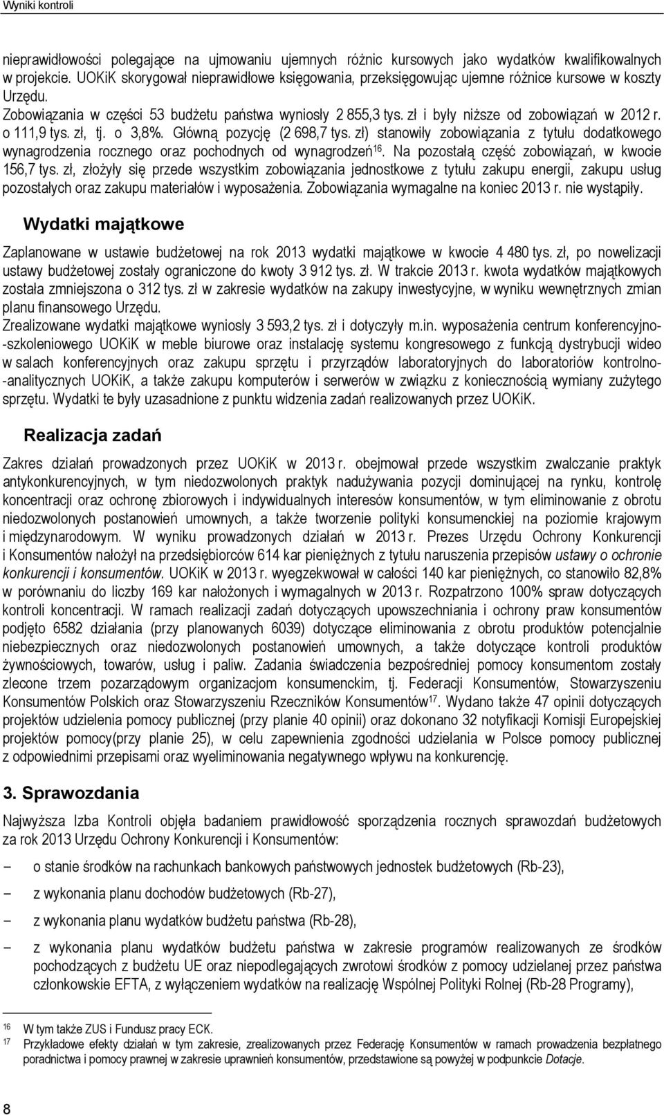 zł i były niższe od zobowiązań w 2012 r. o 111,9 tys. zł, tj. o 3,8%. Główną pozycję (2 698,7 tys.