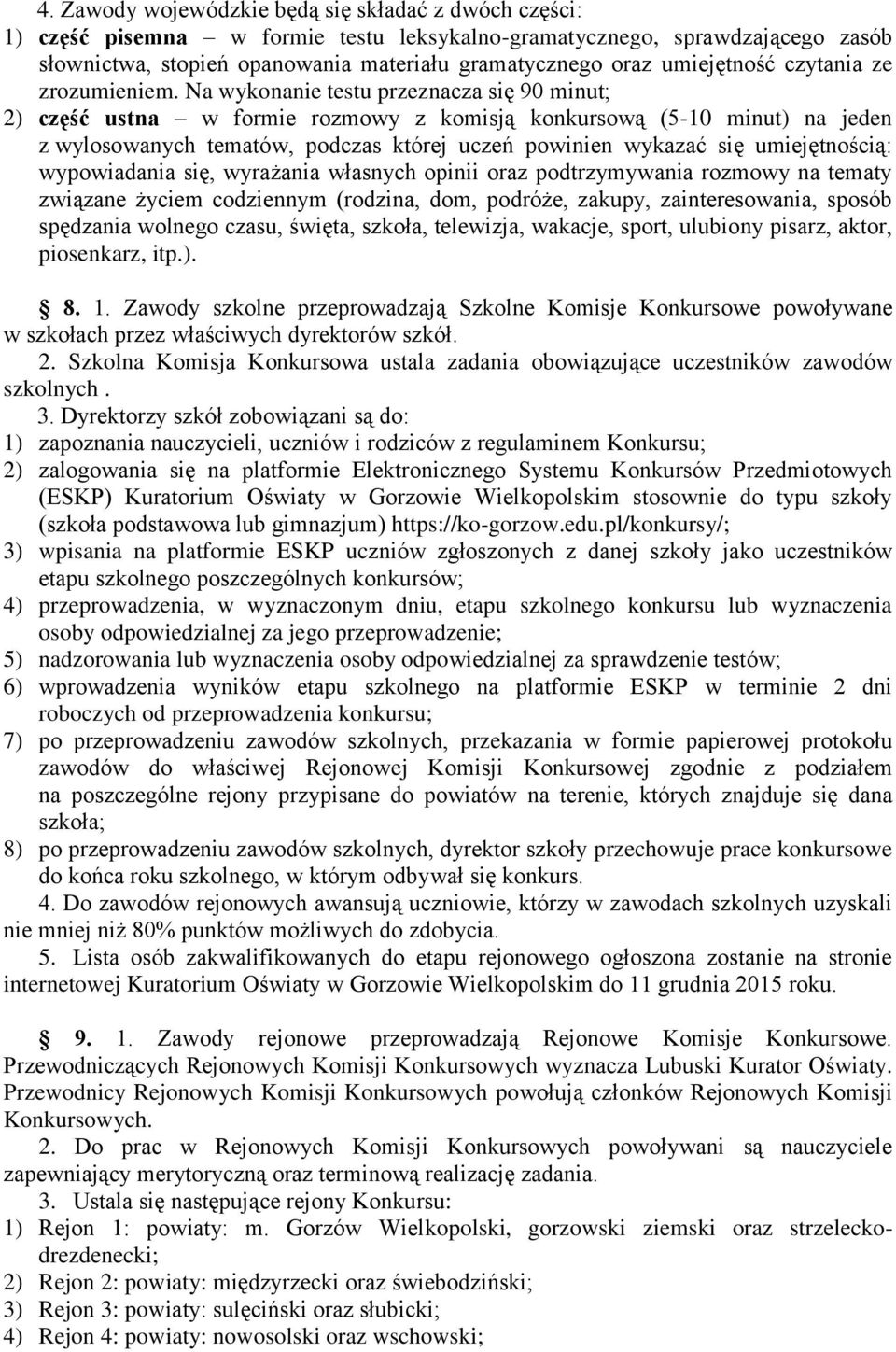 Na wykonanie testu przeznacza się 90 minut; 2) część ustna w formie rozmowy z komisją konkursową (5-10 minut) na jeden z wylosowanych tematów, podczas której uczeń powinien wykazać się umiejętnością: