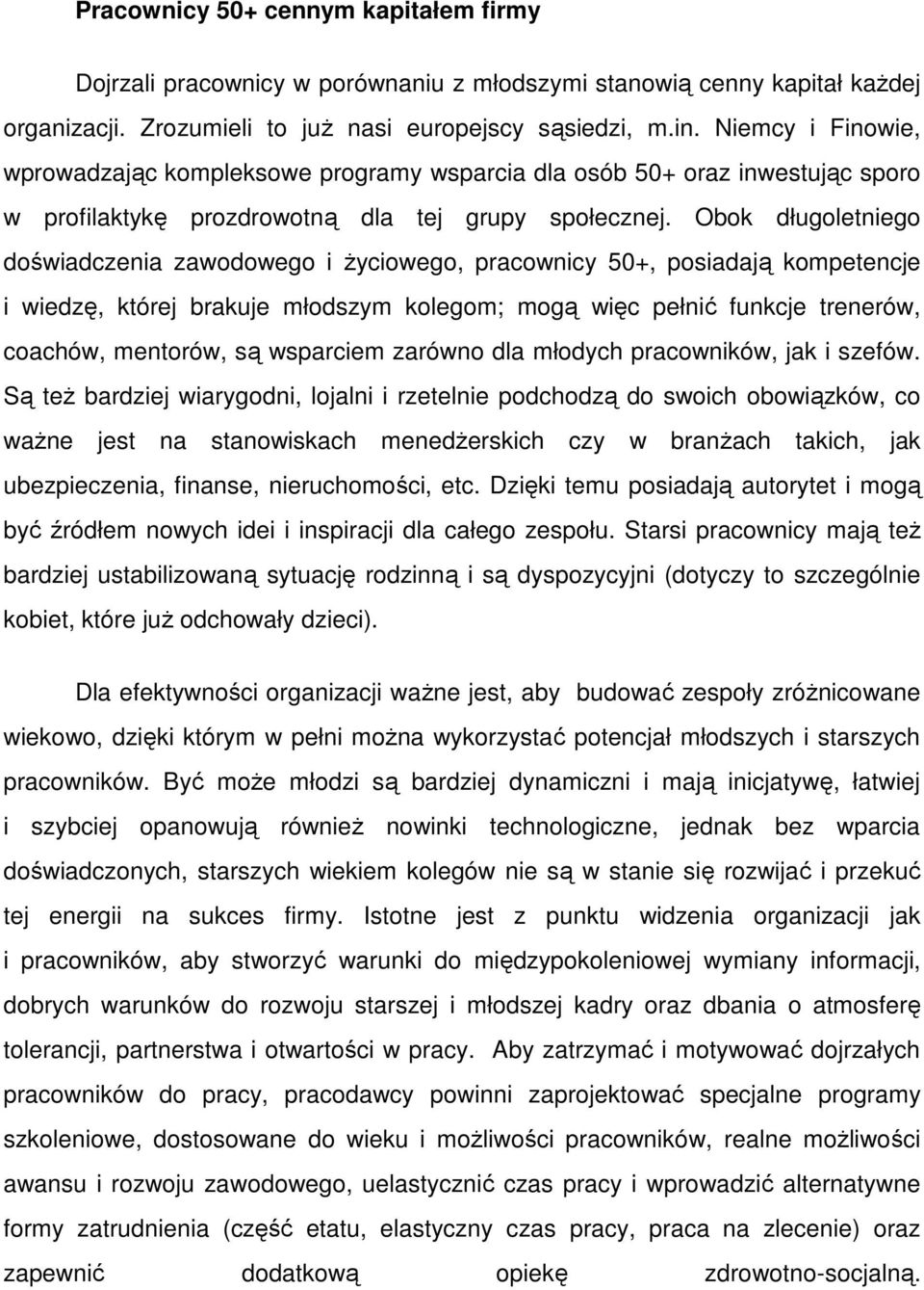 Obok długoletniego doświadczenia zawodowego i Ŝyciowego, pracownicy 50+, posiadają kompetencje i wiedzę, której brakuje młodszym kolegom; mogą więc pełnić funkcje trenerów, coachów, mentorów, są