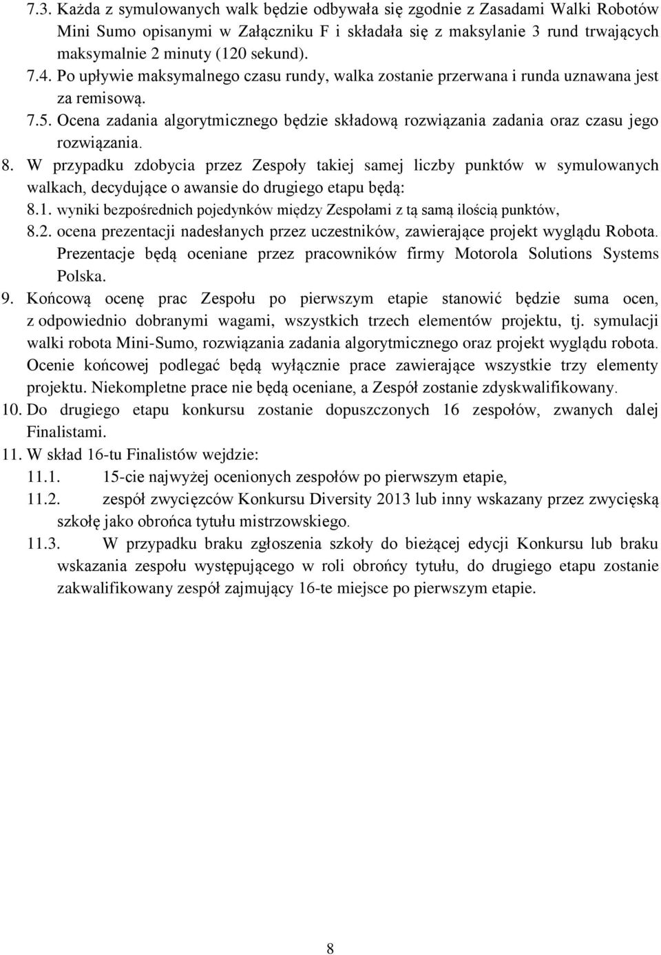 Ocena zadania algorytmicznego będzie składową rozwiązania zadania oraz czasu jego rozwiązania. 8.