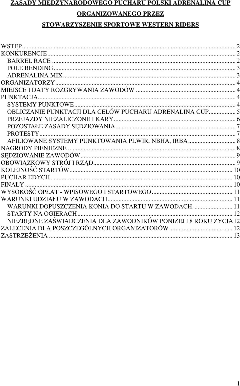 .. 6 POZOSTAŁE ZASADY SĘDZIOWANIA... 7 PROTESTY... 7 AFILIOWANE SYSTEMY PUNKTOWANIA PLWIR, NBHA, IRBA... 8 NAGRODY PIENIĘśNE... 8 SĘDZIOWANIE ZAWODÓW... 9 OBOWIĄZKOWY STRÓJ I RZĄD.