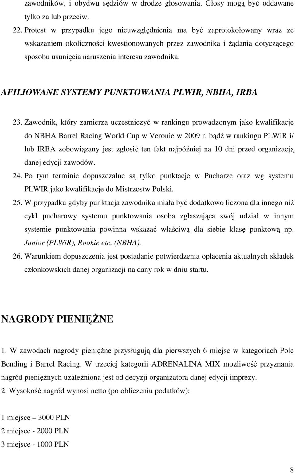 AFILIOWANE SYSTEMY PUNKTOWANIA PLWIR, NBHA, IRBA 23. Zawodnik, który zamierza uczestniczyć w rankingu prowadzonym jako kwalifikacje do NBHA Barrel Racing World Cup w Veronie w 2009 r.