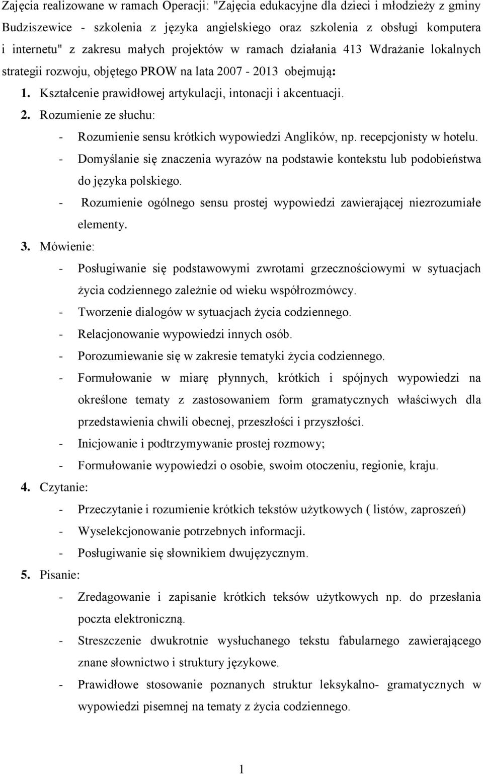 recepcjonisty w hotelu. - Domyślanie się znaczenia wyrazów na podstawie kontekstu lub podobieństwa do języka polskiego.