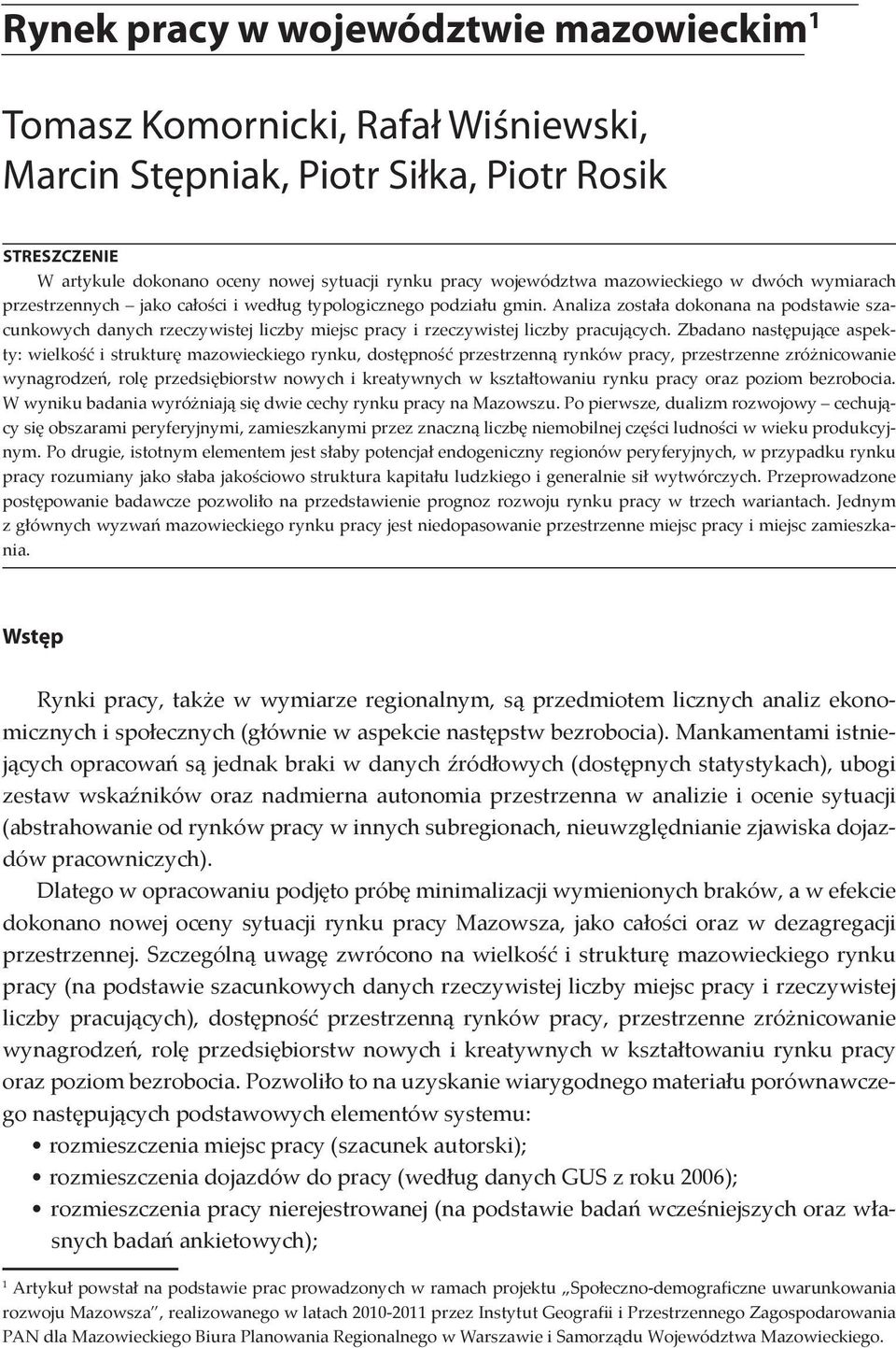 Analiza została dokonana na podstawie szacunkowych danych rzeczywistej liczby miejsc pracy i rzeczywistej liczby pracujących.